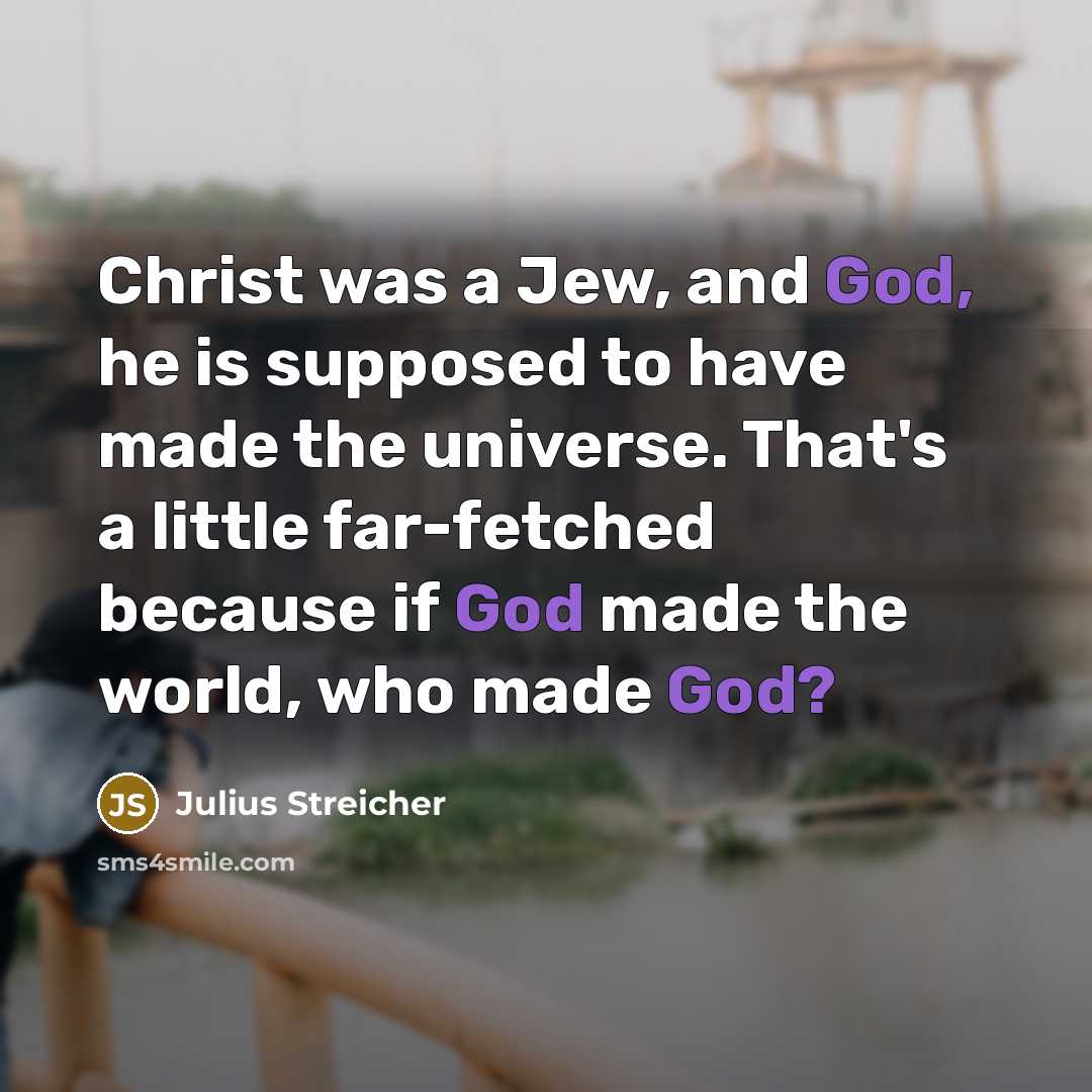 “Christ was a Jew, and God, he is supposed to…” quote by Julius Streicher