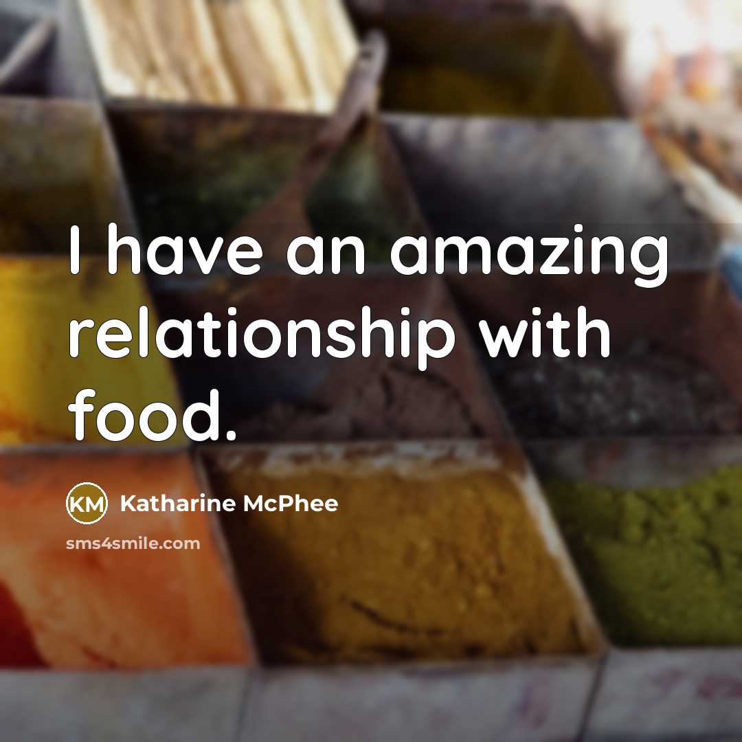 “I have an amazing relationship with food.…” quote by Katharine McPhee
