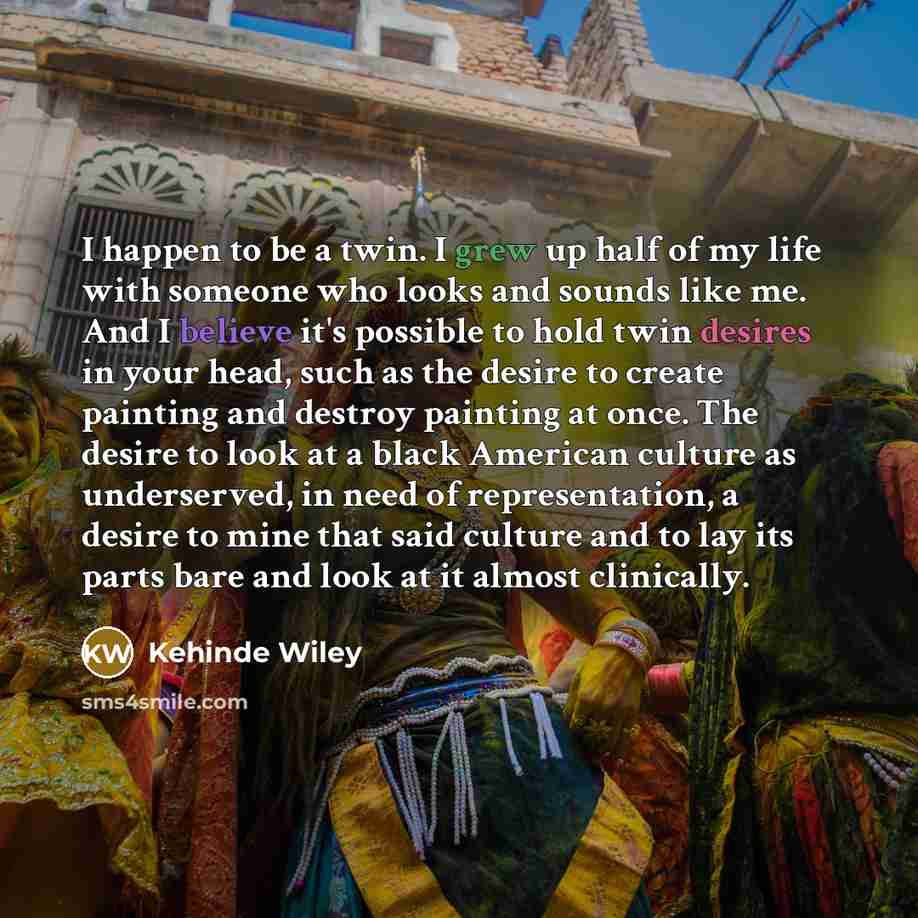 “I happen to be a twin. I grew up half…” quote by Kehinde Wiley
