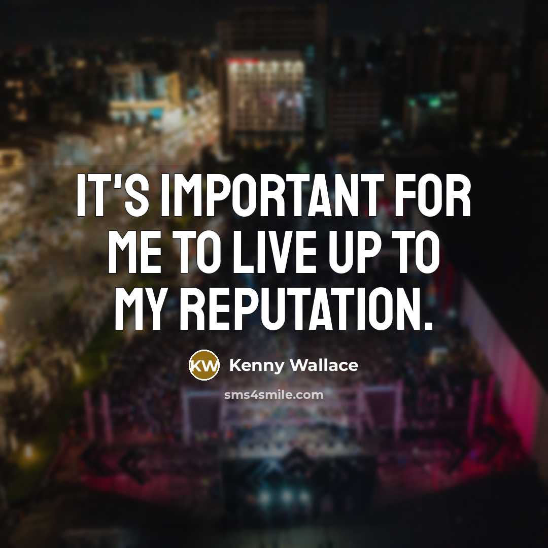 “It's important for me to live up to my reputation.…” quote by Kenny Wallace