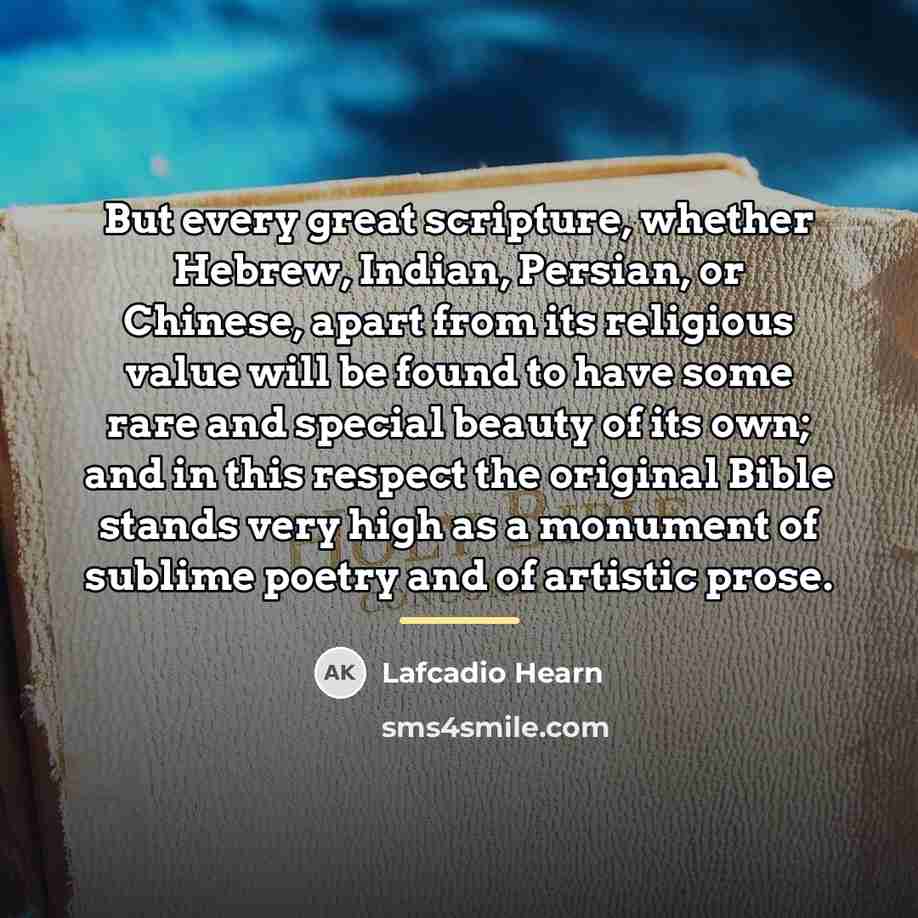 “But every great scripture, whether Hebrew, Indian, Persian, or Chinese,…” quote by Lafcadio Hearn