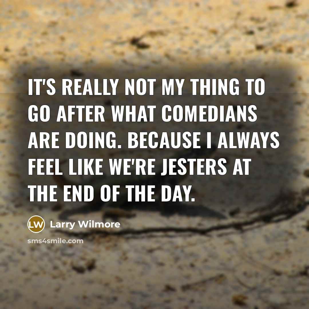 “It's really not my thing to go after what comedians…” quote by Larry Wilmore