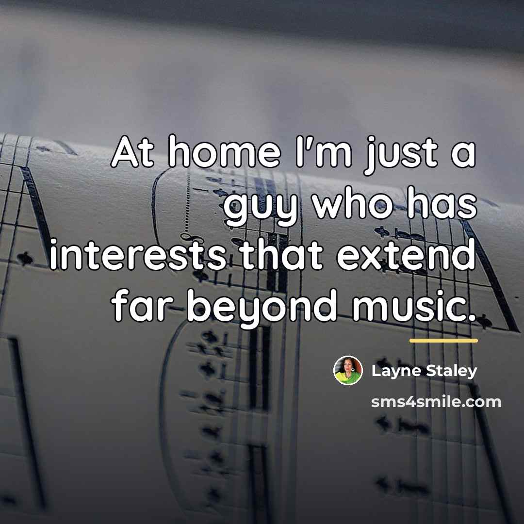 “At home I'm just a guy who has interests that…” quote by Layne Staley