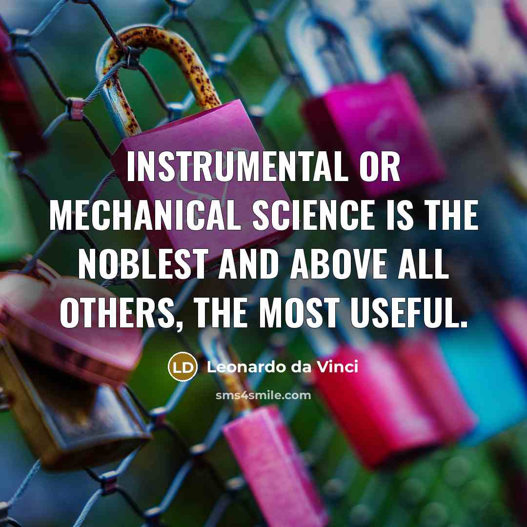“Instrumental or mechanical science is the noblest and above all…” quote by Leonardo da Vinci