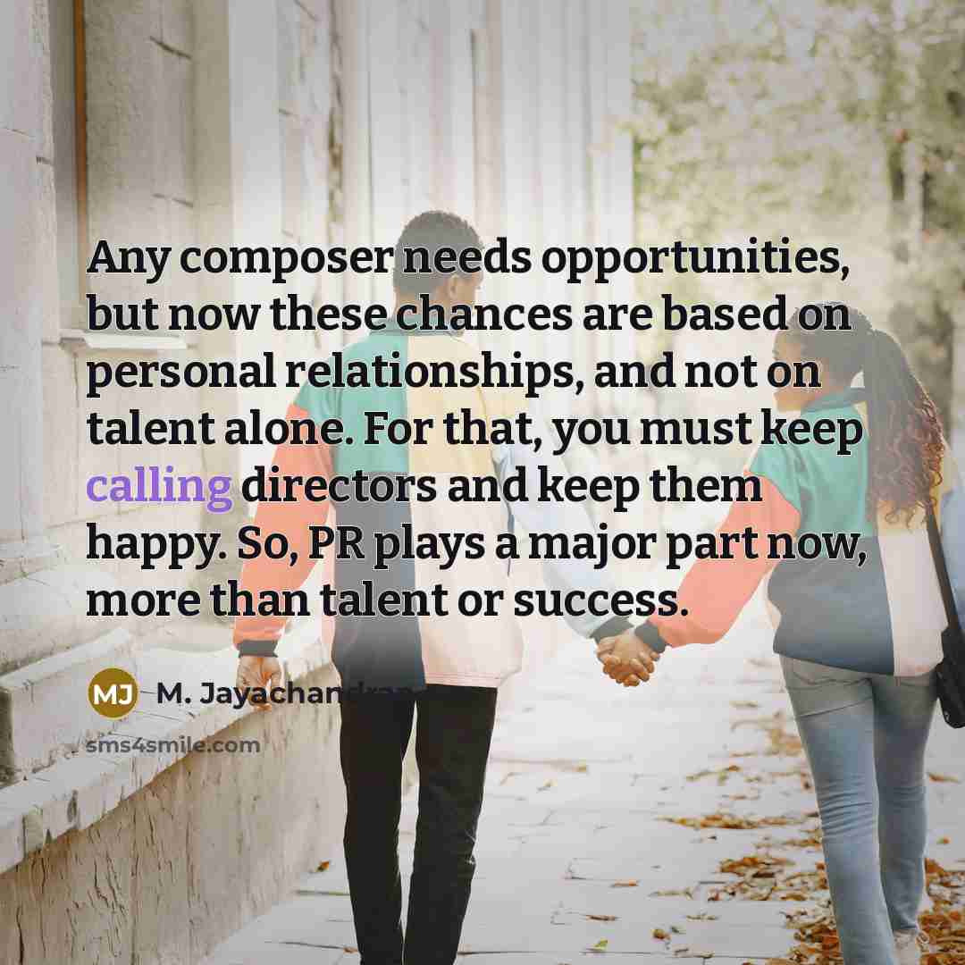 “Any composer needs opportunities, but now these chances are based…” quote by M. Jayachandran