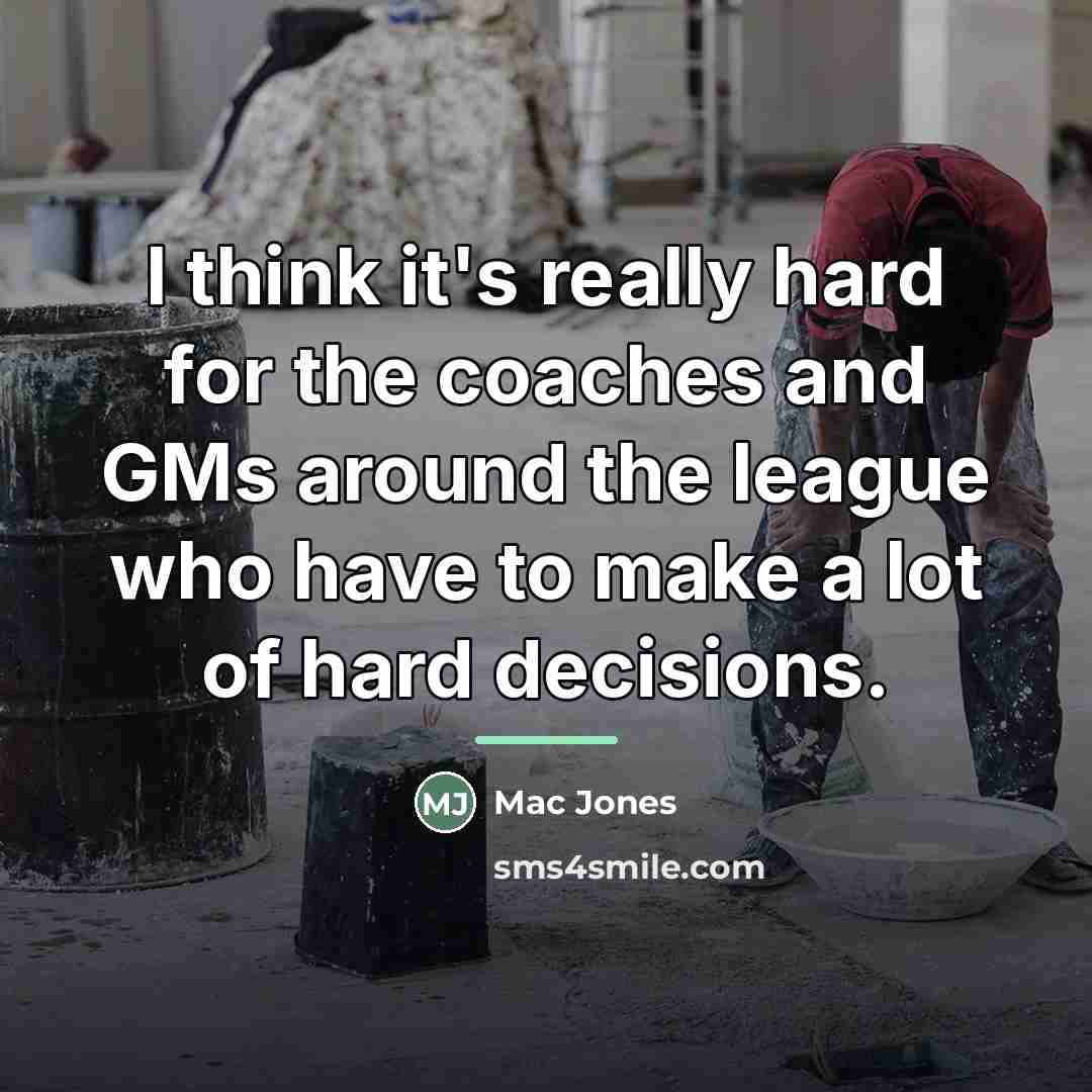 “I think it's really hard for the coaches and GMs…” quote by Mac Jones