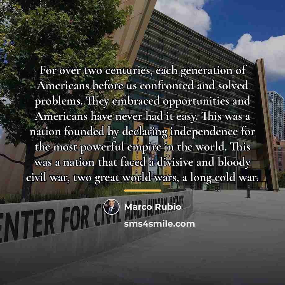 “For over two centuries, each generation of Americans before us…” quote by Marco Rubio
