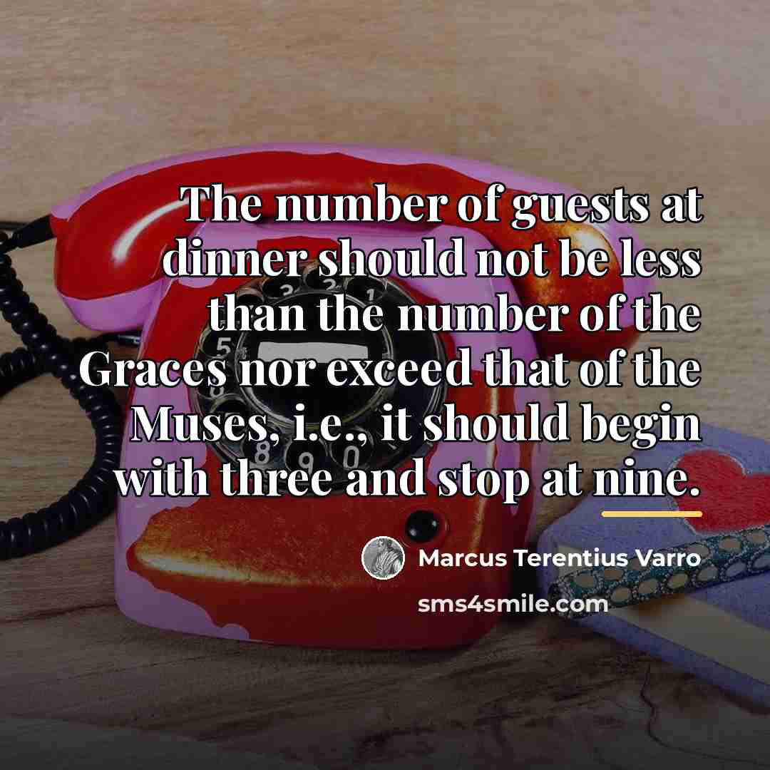 “The number of guests at dinner should not be less…” quote by Marcus Terentius Varro