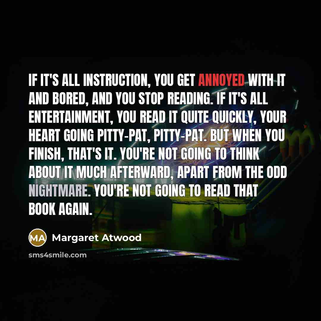 “If it's all instruction, you get annoyed with it and…” quote by Margaret Atwood