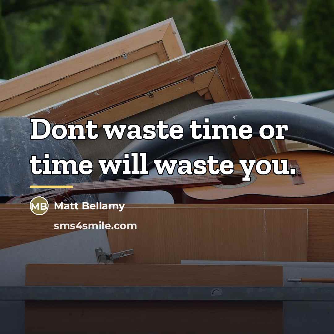 “Dont waste time or time will waste you.…” quote by Matt Bellamy