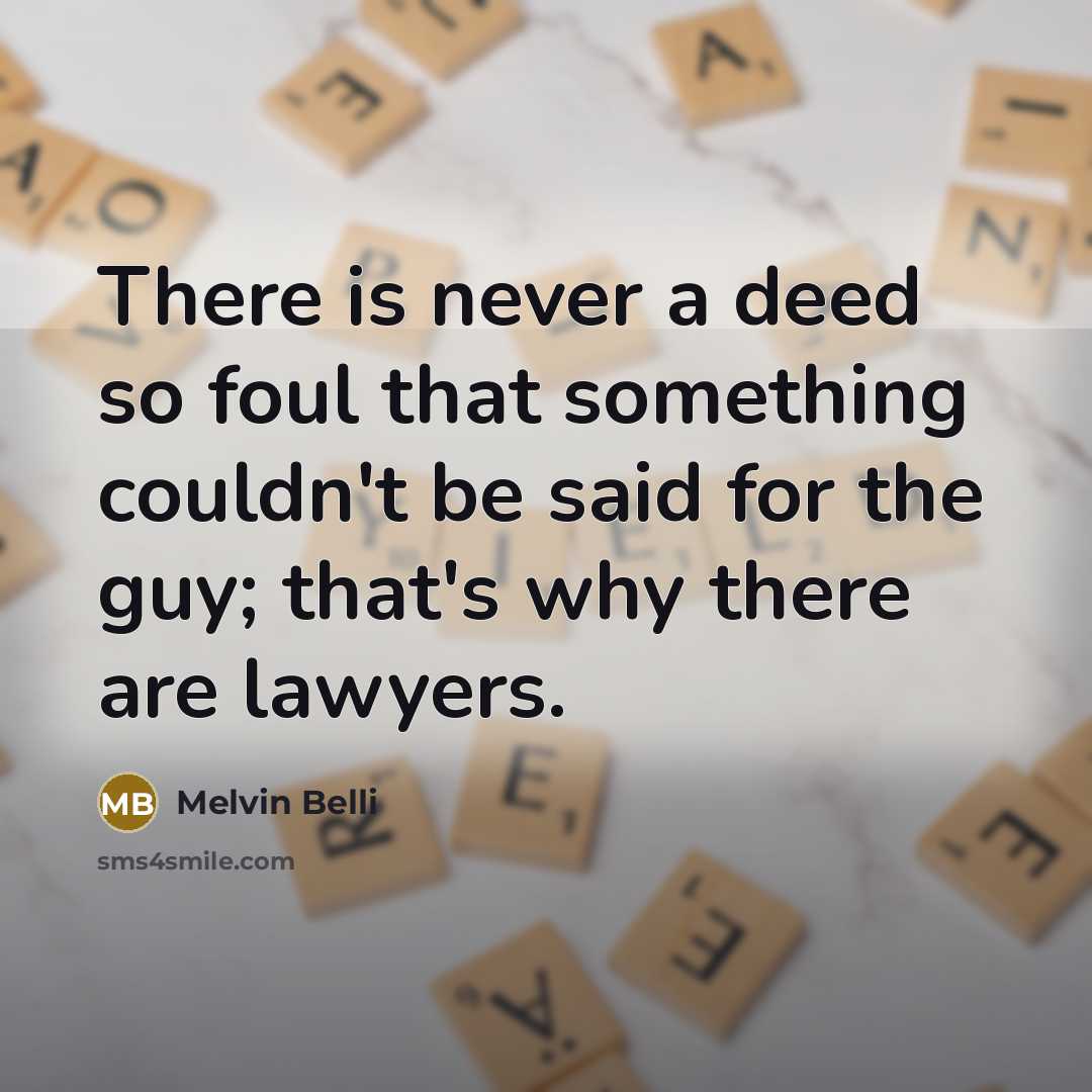 “There is never a deed so foul that something couldn't…” quote by Melvin Belli