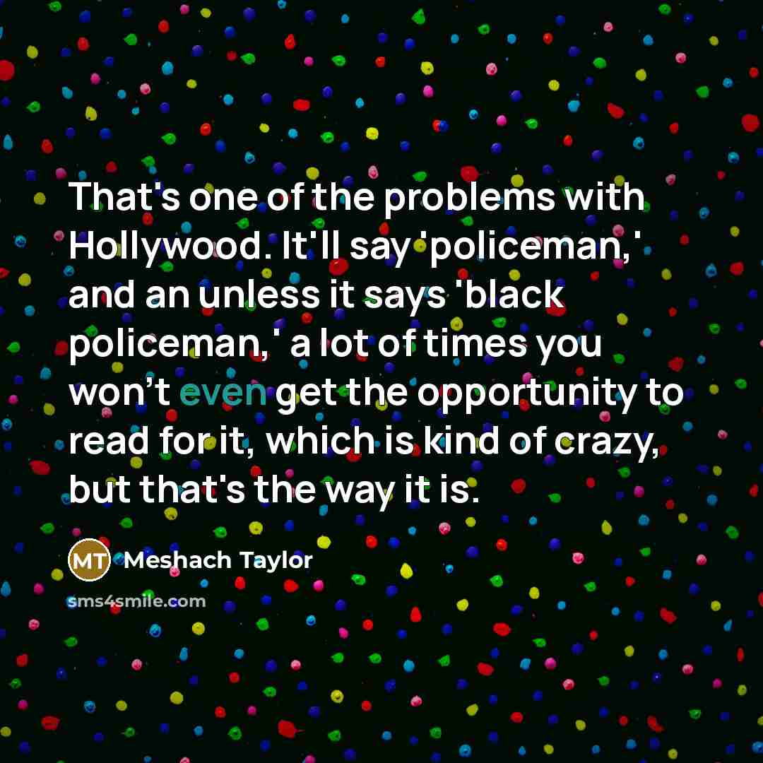 “That's one of the problems with Hollywood. It'll say 'policeman,'…” quote by Meshach Taylor