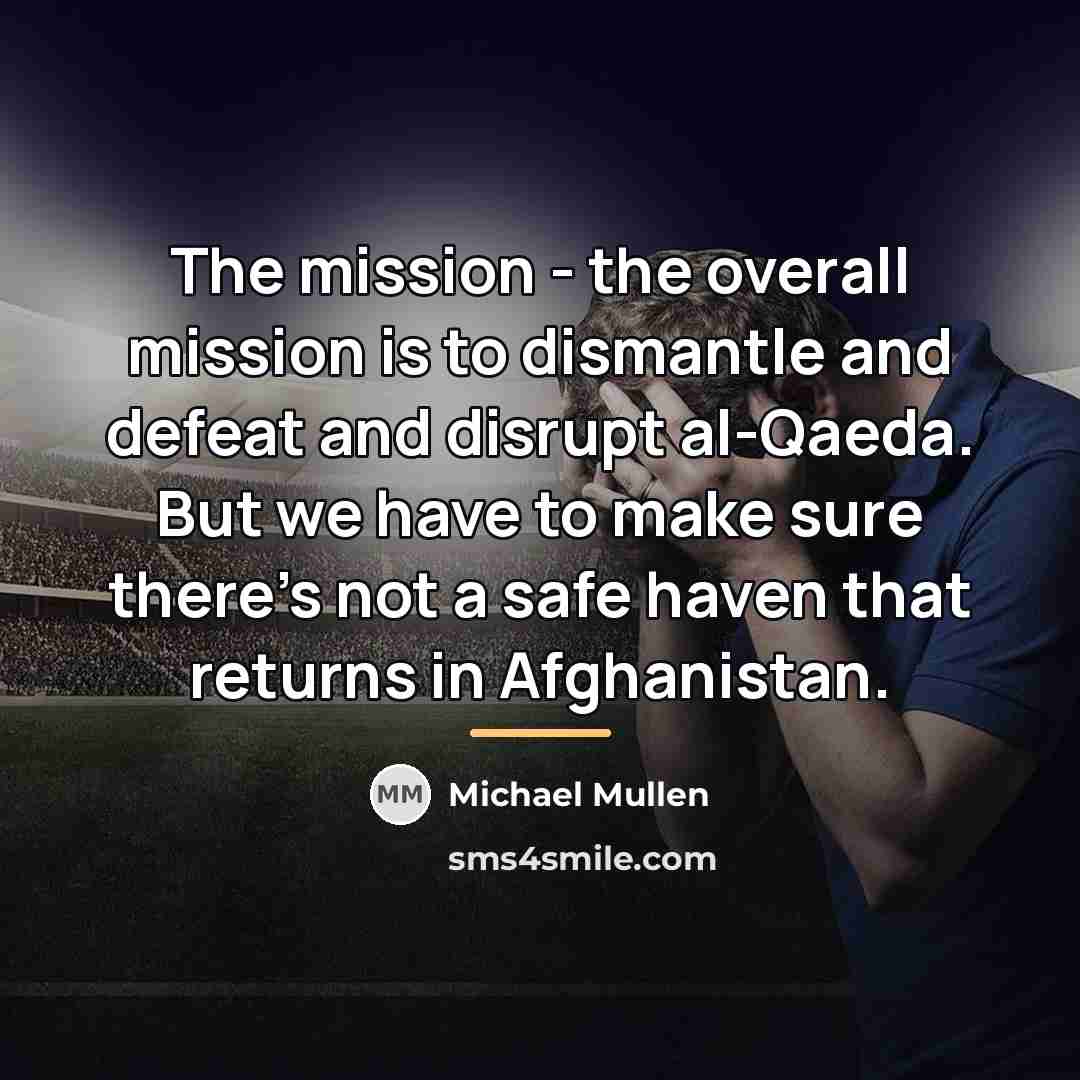 “The mission - the overall mission is to dismantle and…” quote by Michael Mullen