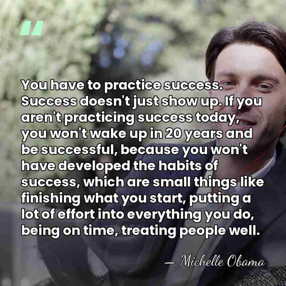You have to practice success. Success doesn't just show up. If you&hellip; - Michelle Obama