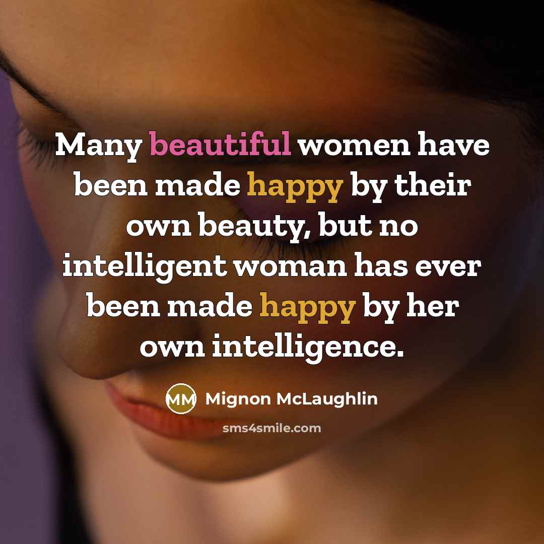 “Many beautiful women have been made happy by their own…” quote by Mignon McLaughlin