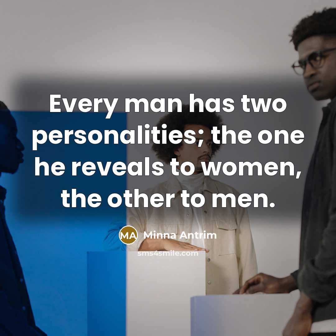 “Every man has two personalities; the one he reveals to…” quote by Minna Antrim