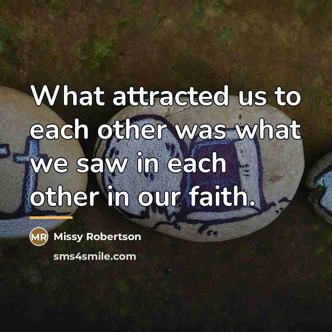 “What attracted us to each other was what we saw…” quote by Missy Robertson