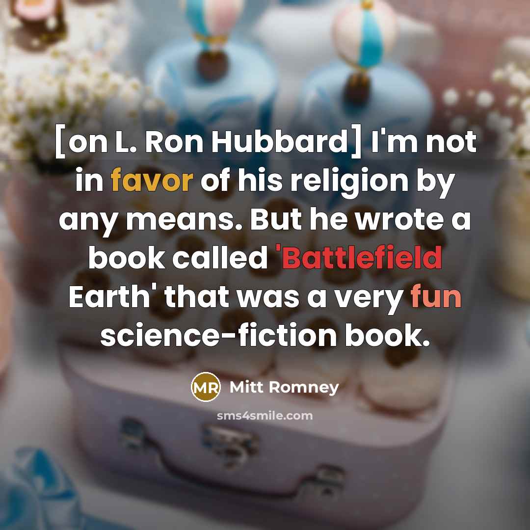 “[on L. Ron Hubbard] I'm not in favor of his…” quote by Mitt Romney