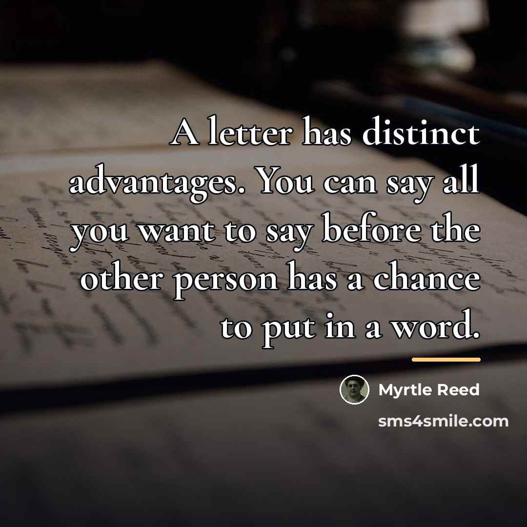 “A letter has distinct advantages. You can say all you…” quote by Myrtle Reed