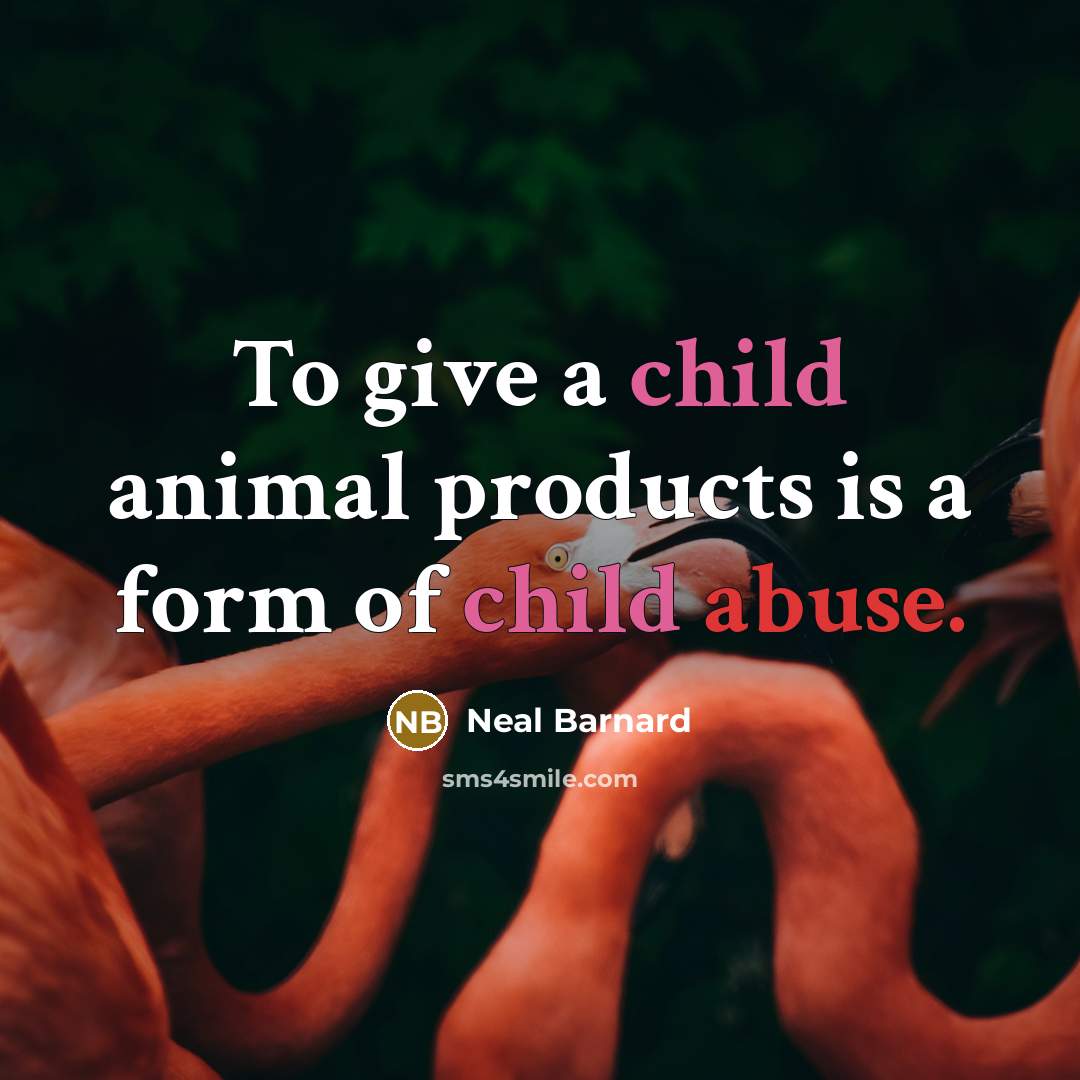 “To give a child animal products is a form of…” quote by Neal Barnard