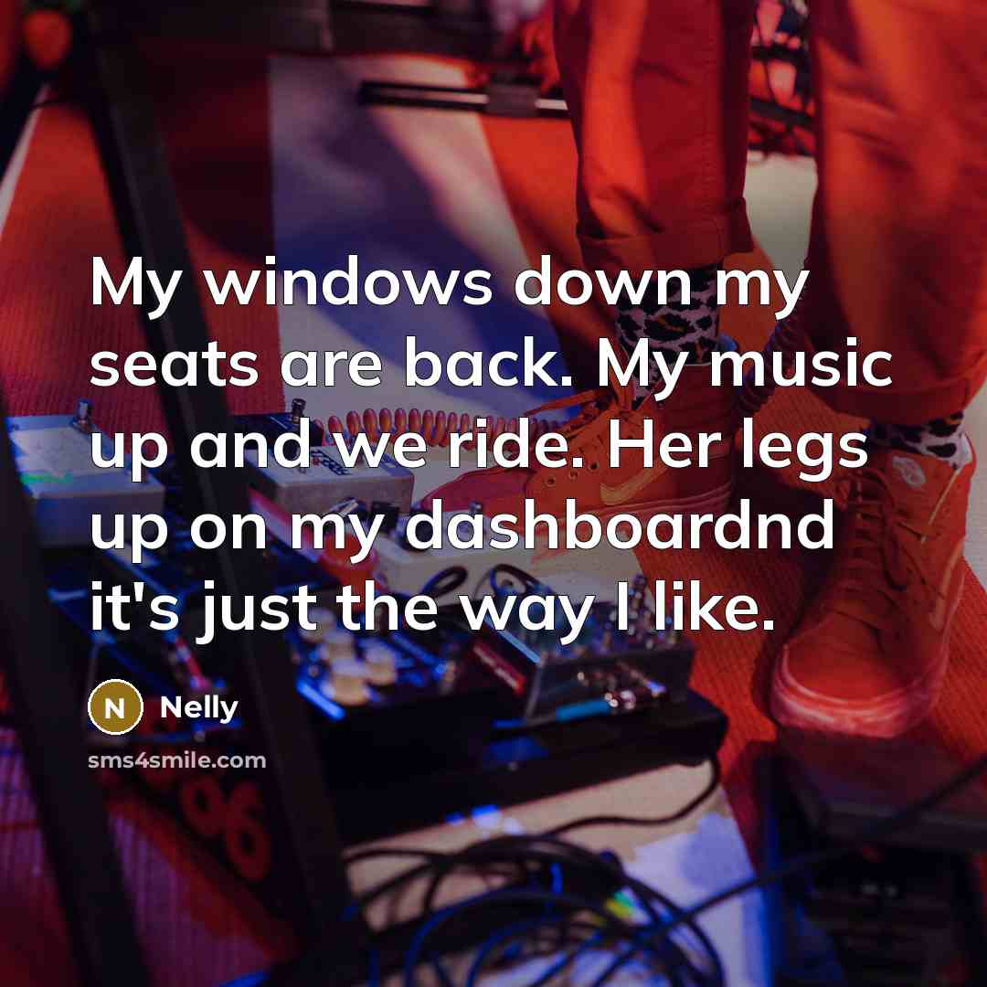 “My windows down my seats are back. My music up…” quote by Nelly