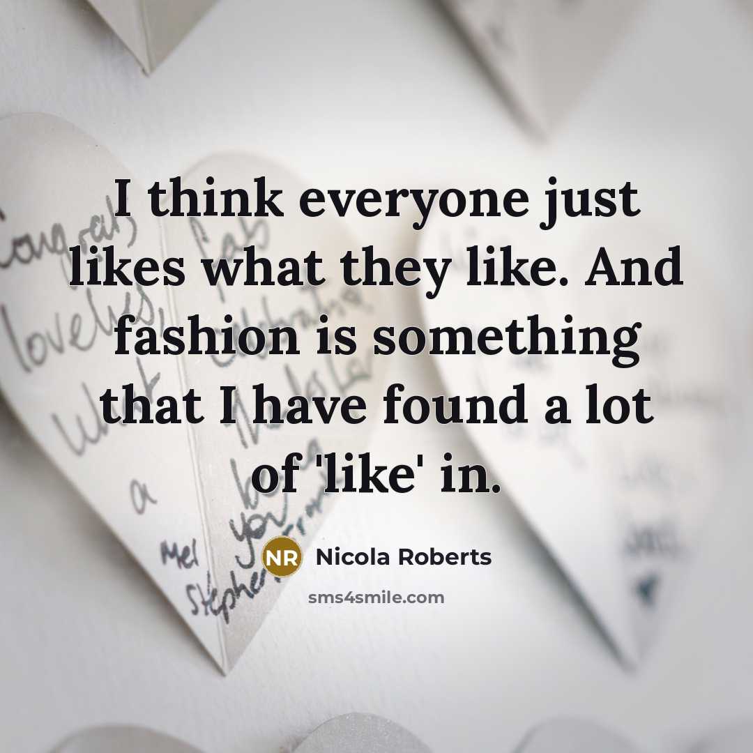 “I think everyone just likes what they like. And fashion…” quote by Nicola Roberts