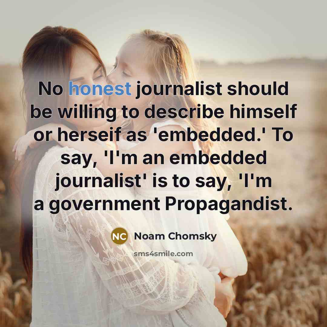“No honest journalist should be willing to describe himself or…” quote by Noam Chomsky