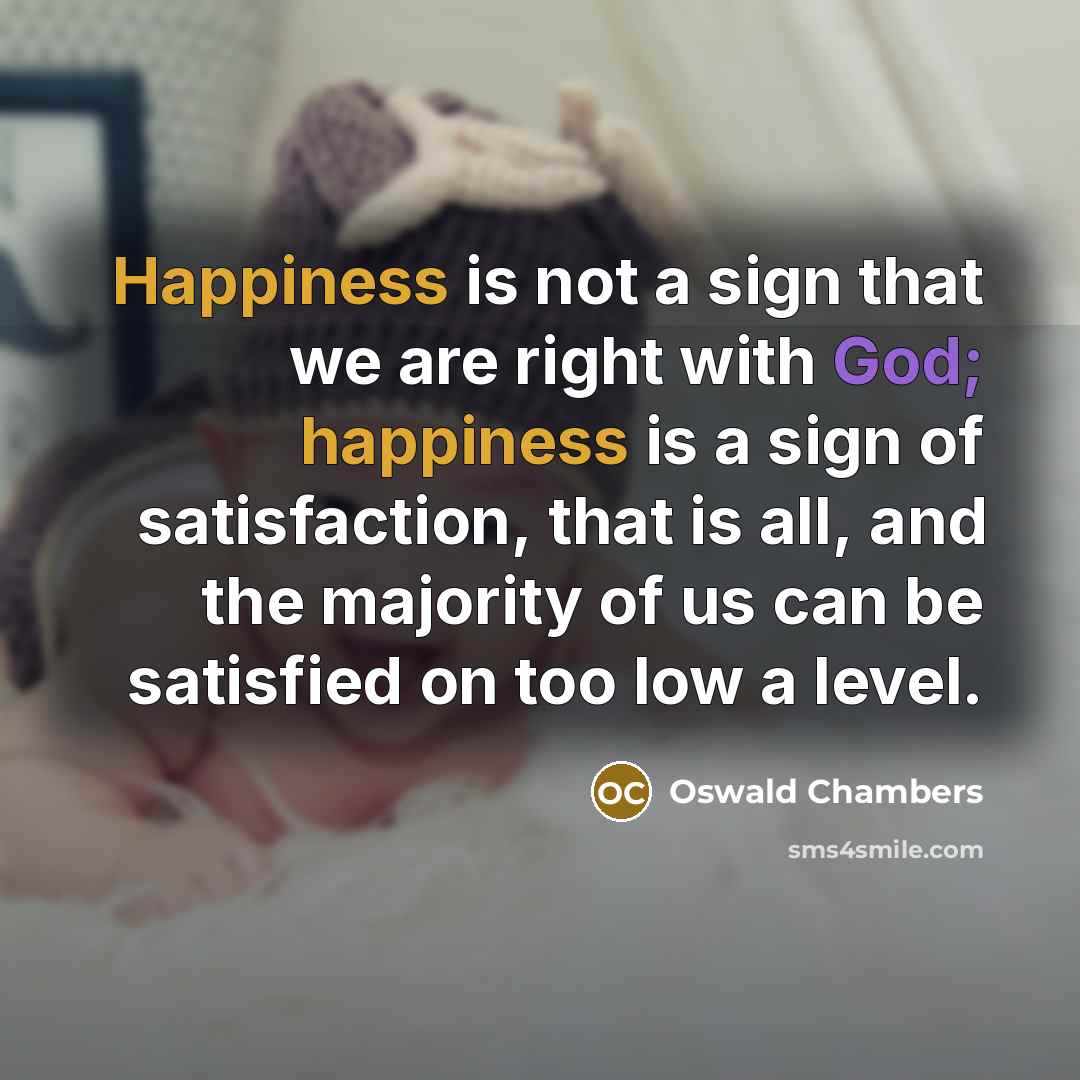 “Happiness is not a sign that we are right with…” quote by Oswald Chambers