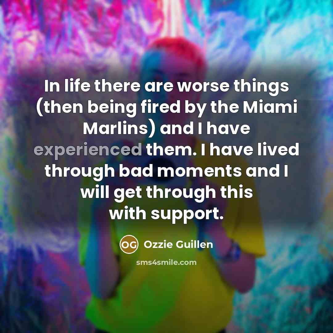 “In life there are worse things (then being fired by…” quote by Ozzie Guillen
