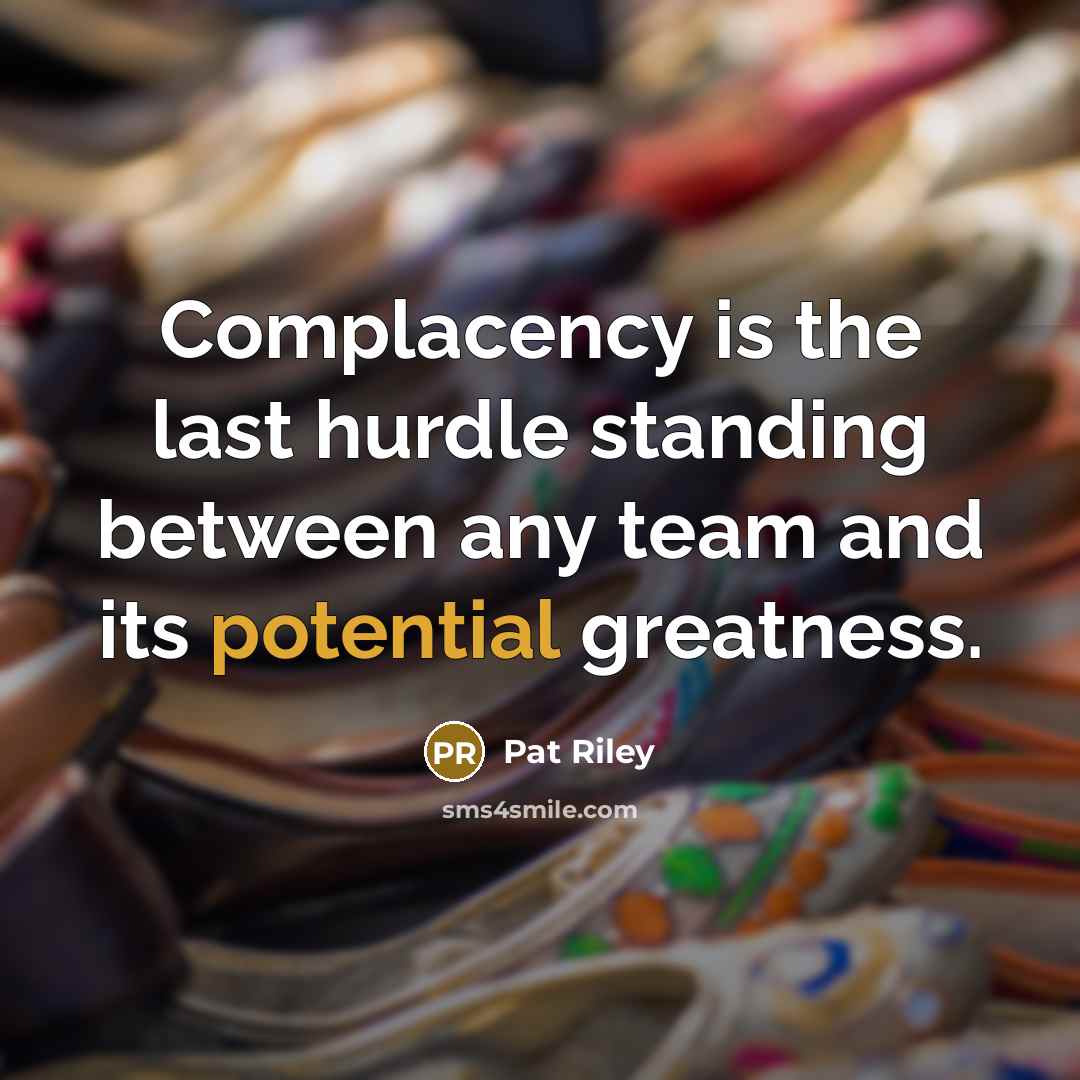 “Complacency is the last hurdle standing between any team and…” quote by Pat Riley