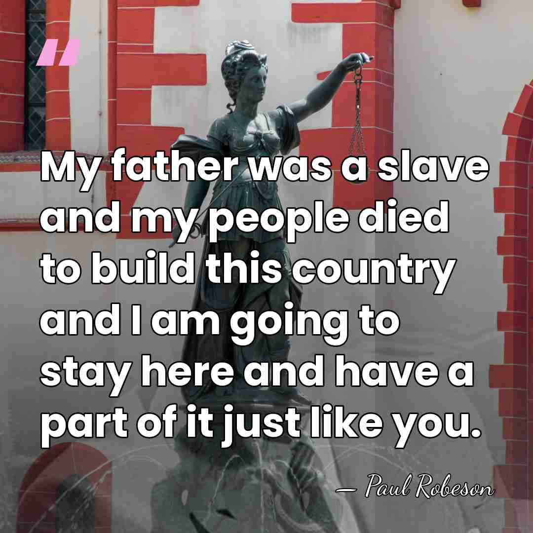 My father was a slave and my people died to build this&hellip; - Paul Robeson