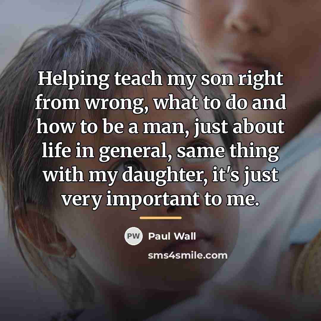 “Helping teach my son right from wrong, what to do…” quote by Paul Wall