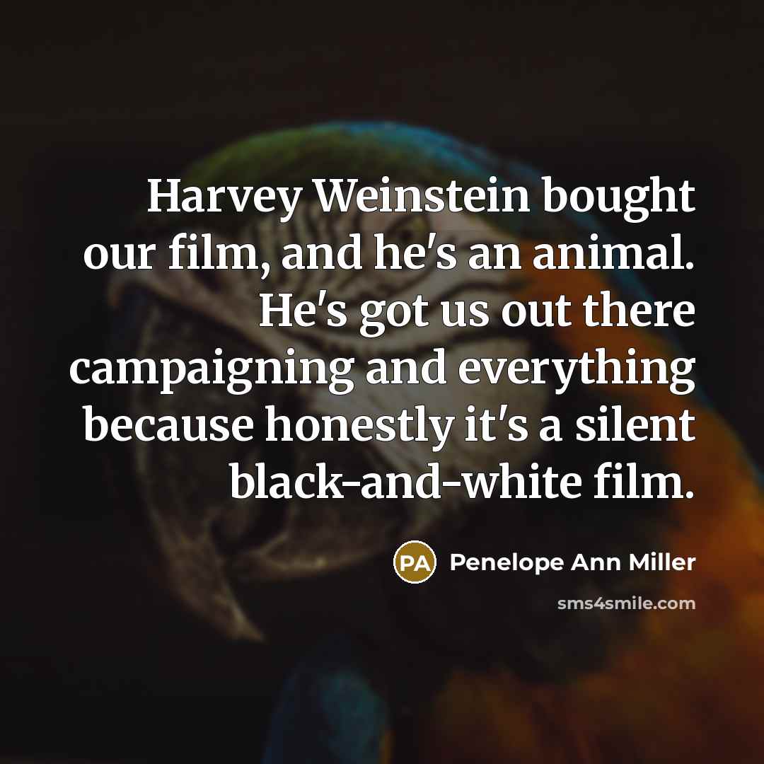 “Harvey Weinstein bought our film, and he's an animal. He's…” quote by Penelope Ann Miller