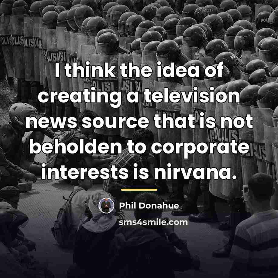 “I think the idea of creating a television news source…” quote by Phil Donahue
