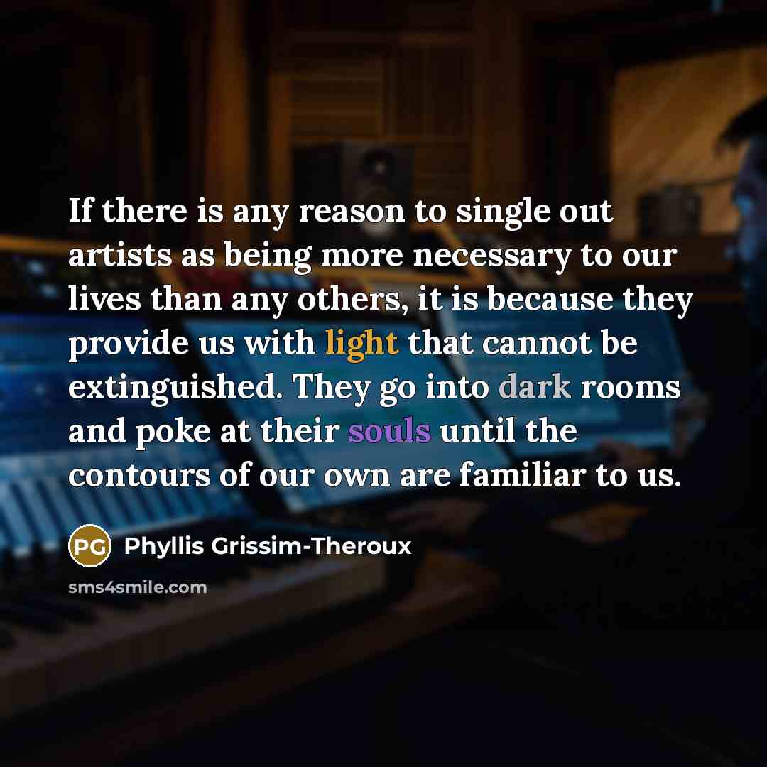 “If there is any reason to single out artists as…” quote by Phyllis Grissim-Theroux