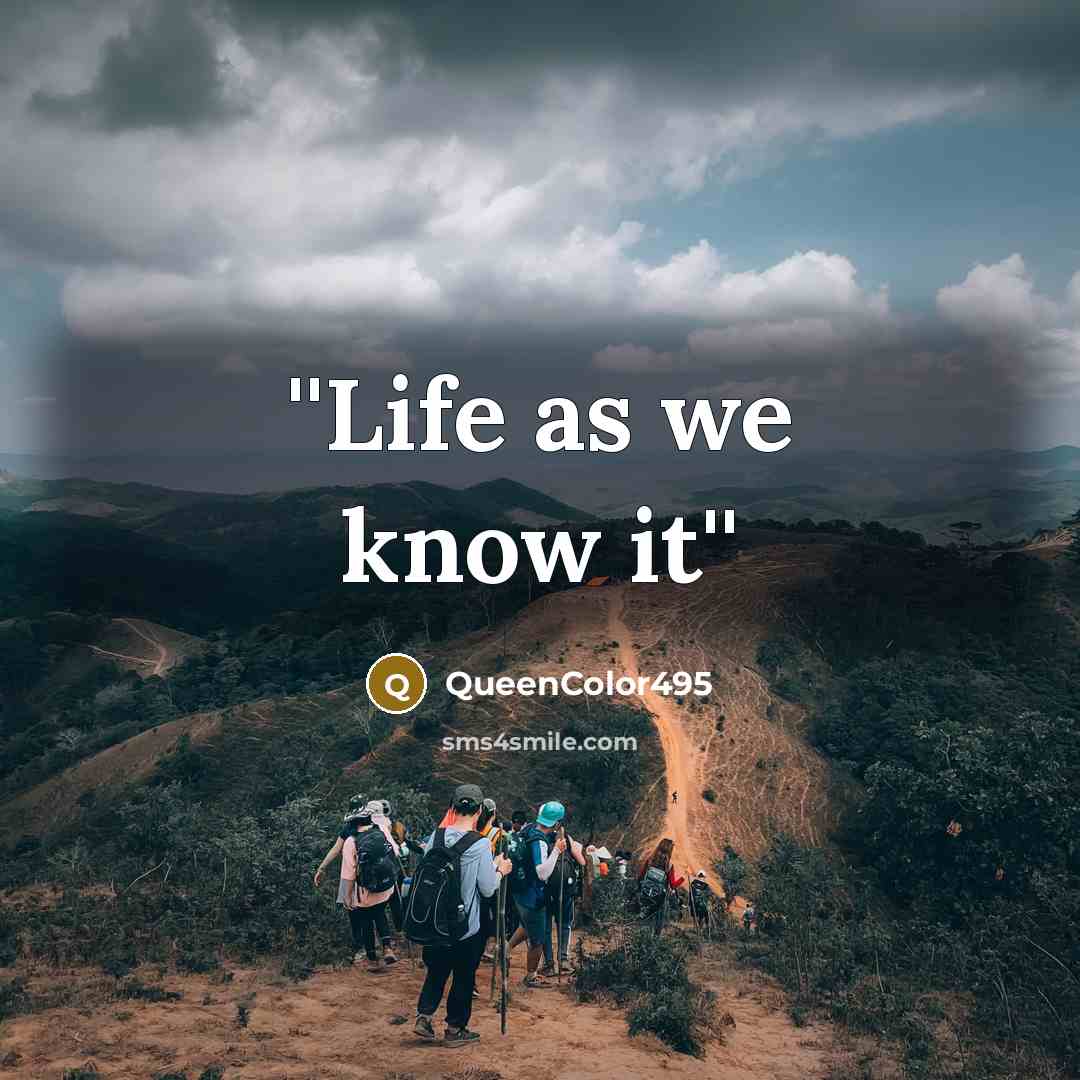 “''Life as we know it''…” quote by QueenColor495
