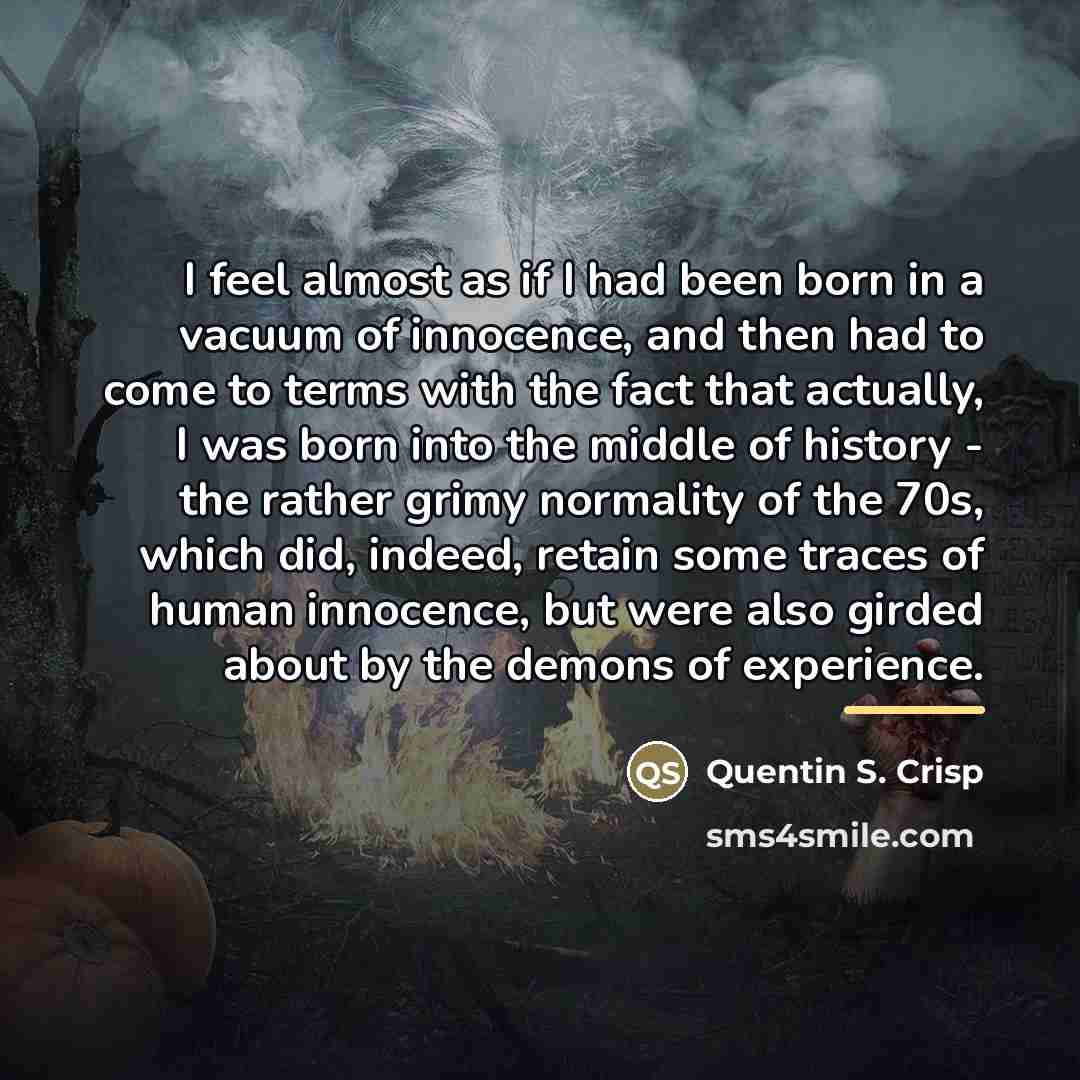 “I feel almost as if I had been born in…” quote by Quentin S. Crisp
