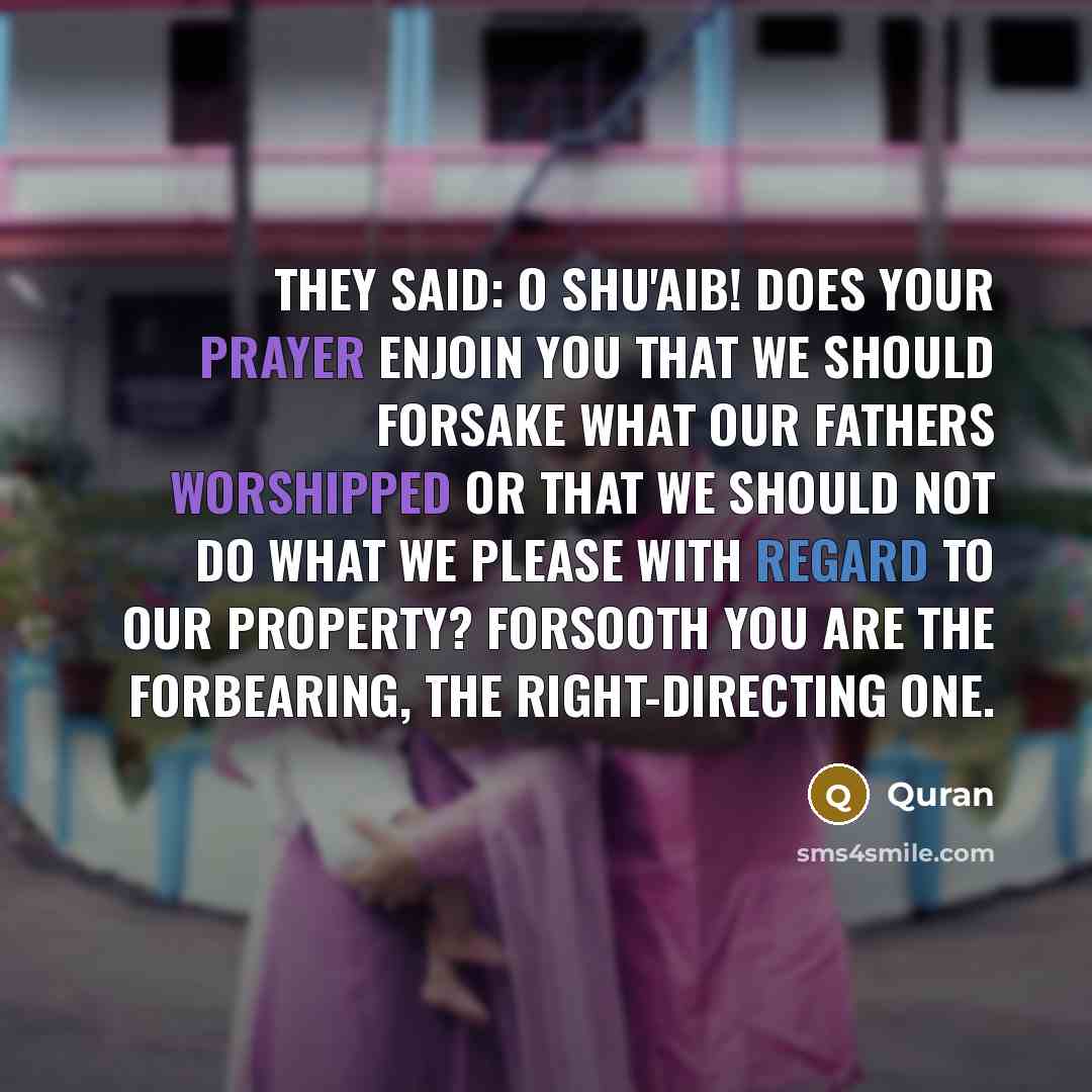 “They said: O Shu'aib! does your prayer enjoin you that…” quote by Quran