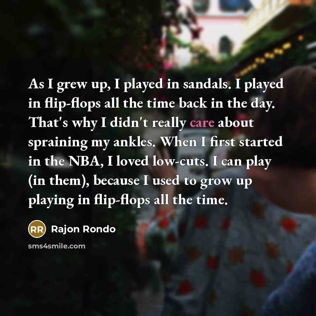 “As I grew up, I played in sandals. I played…” quote by Rajon Rondo
