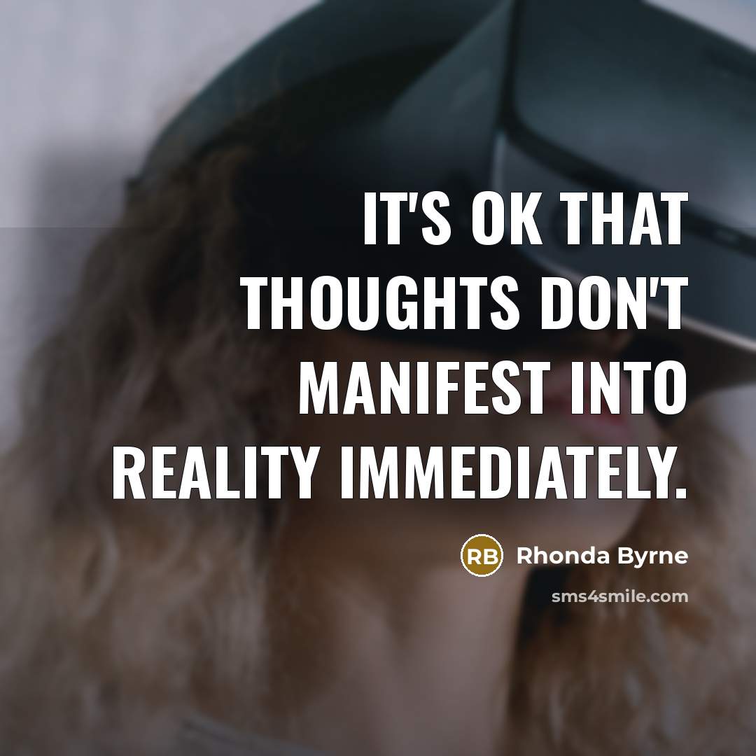 “It's OK that thoughts don't manifest into reality immediately.…” quote by Rhonda Byrne