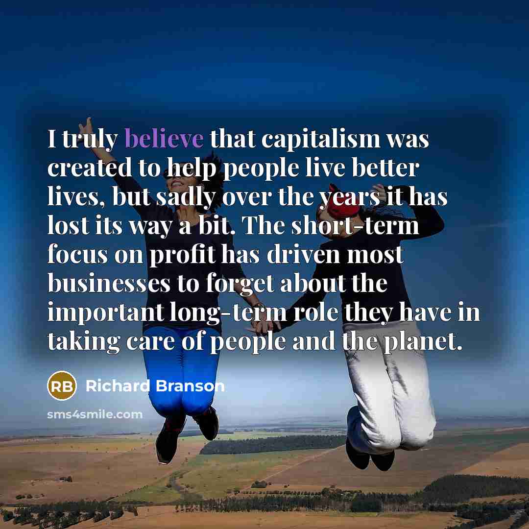 “I truly believe that capitalism was created to help people…” quote by Richard Branson