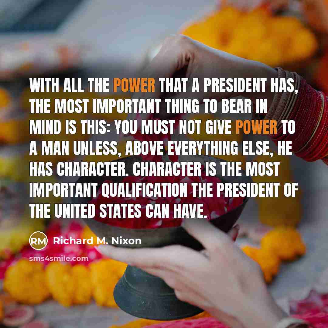 “With all the power that a president has, the most…” quote by Richard M. Nixon