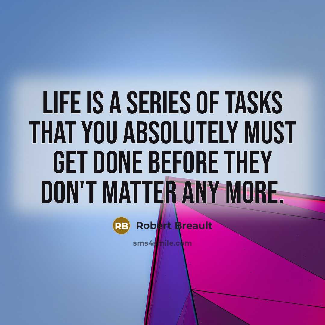 “Life is a series of tasks that you absolutely must…” quote by Robert Breault