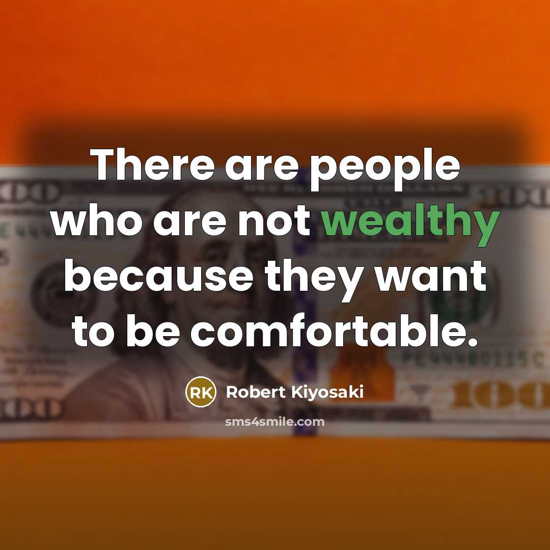 “There are people who are not wealthy because they want…” quote by Robert Kiyosaki