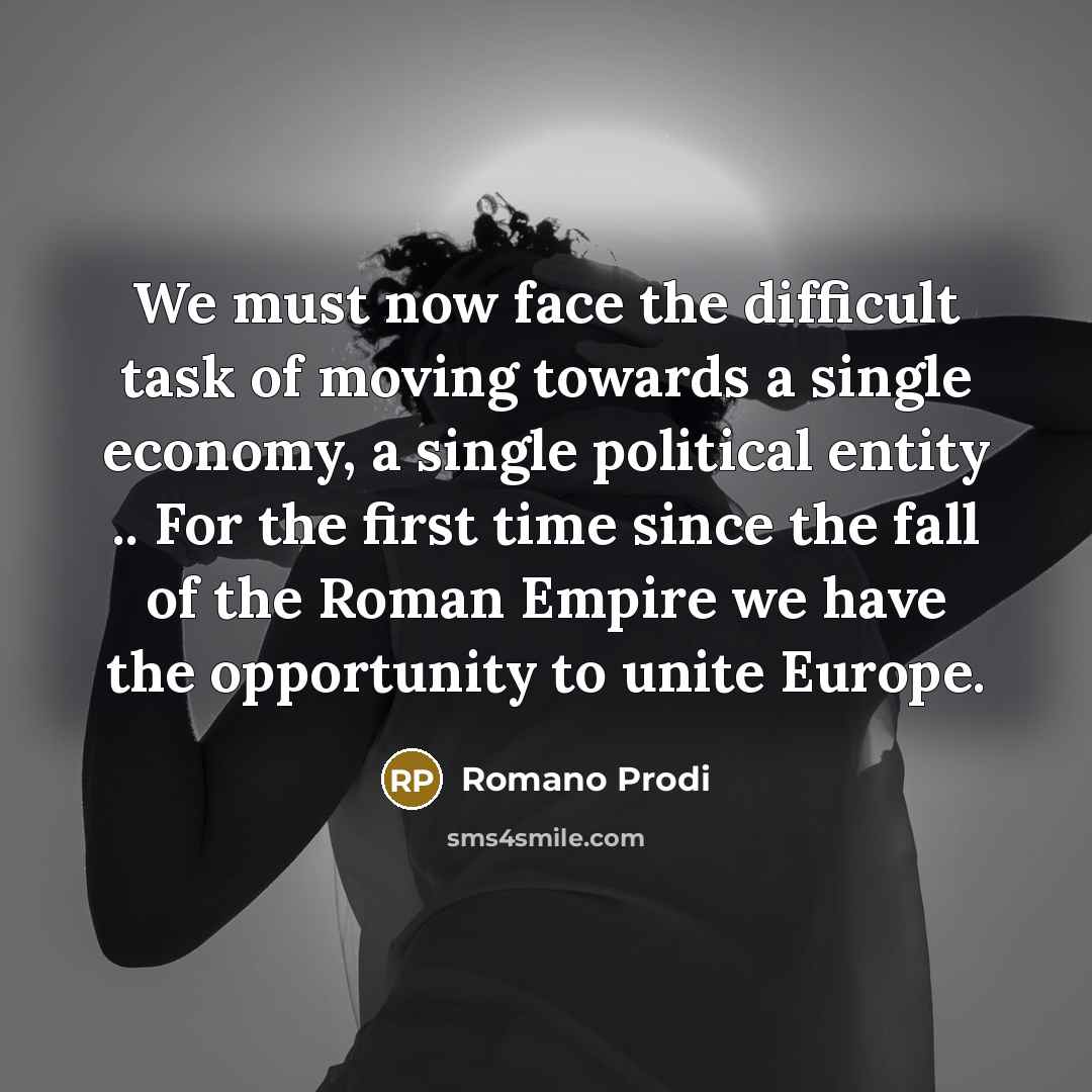 “We must now face the difficult task of moving towards…” quote by Romano Prodi