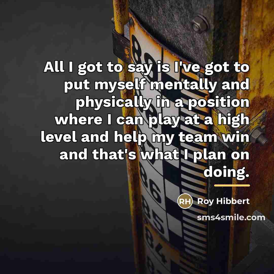 “All I got to say is I've got to put…” quote by Roy Hibbert