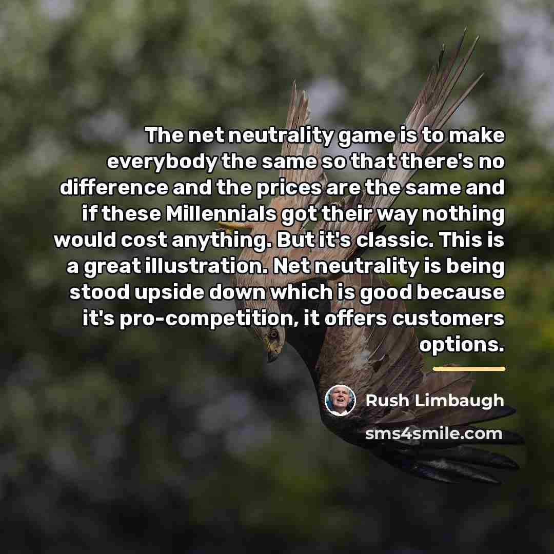 “The net neutrality game is to make everybody the same…” quote by Rush Limbaugh