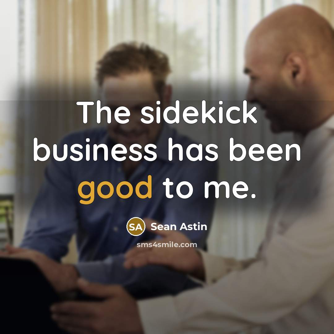 “The sidekick business has been good to me.…” quote by Sean Astin