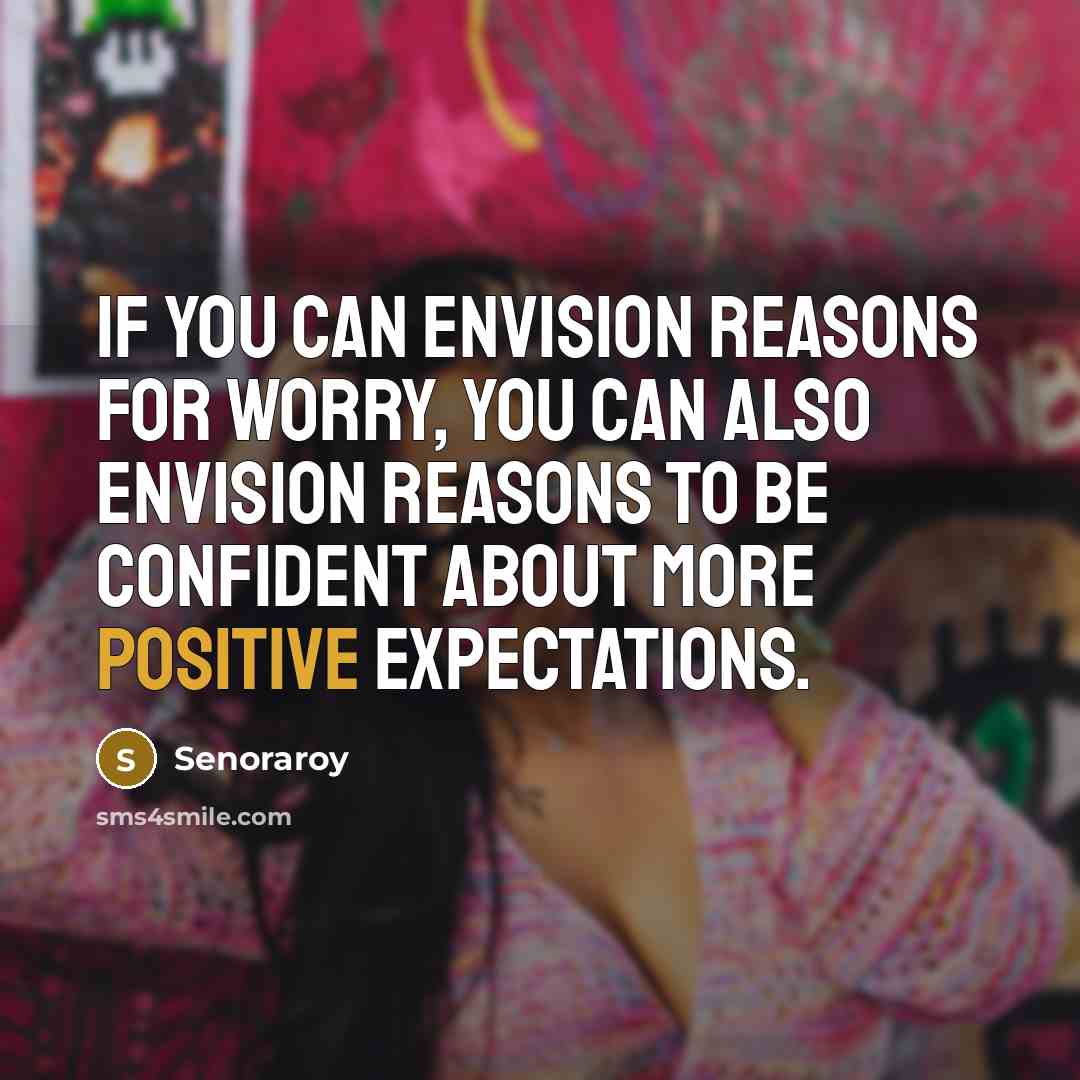 “If you can envision reasons for worry, you can also…” quote by Senoraroy