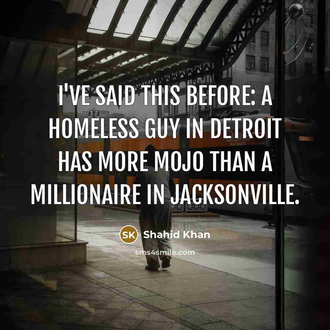 “I've said this before: a homeless guy in Detroit has…” quote by Shahid Khan
